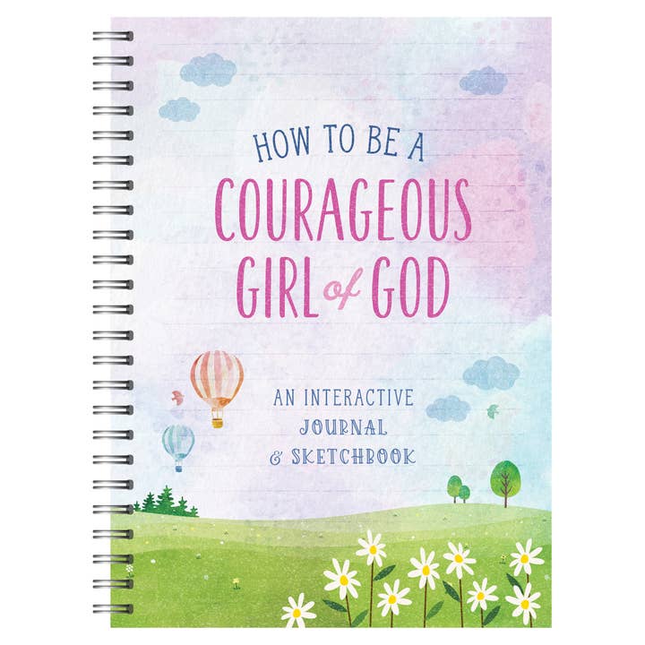 How To Be A Courageous Girl of God : An Interactive Journal